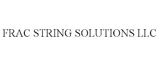 FRAC STRING SOLUTIONS LLC