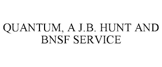QUANTUM, A J.B. HUNT AND BNSF SERVICE