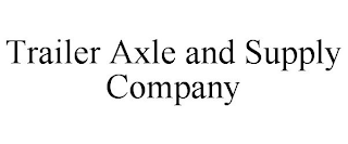 TRAILER AXLE AND SUPPLY COMPANY