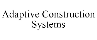 ADAPTIVE CONSTRUCTION SYSTEMS
