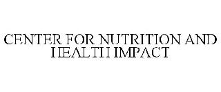 CENTER FOR NUTRITION AND HEALTH IMPACT