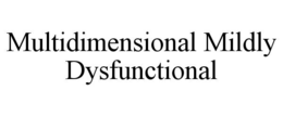 MULTIDIMENSIONAL MILDLY DYSFUNCTIONAL