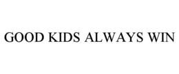 GOOD KIDS ALWAYS WIN