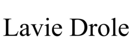 LAVIE DROLE