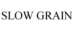 SLOW GRAIN