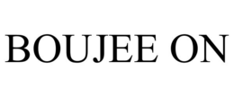 BOUJEE ON