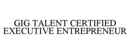 GIG TALENT CERTIFIED EXECUTIVE ENTREPRENEUR
