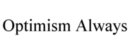 OPTIMISM ALWAYS