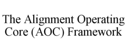 THE ALIGNMENT OPERATING CORE (AOC) FRAMEWORK
