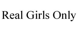 REAL GIRLS ONLY