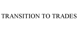 TRANSITION TO TRADES