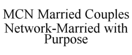 MCN MARRIED COUPLES NETWORK-MARRIED WITH PURPOSE