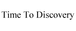 TIME TO DISCOVERY