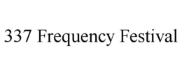 337 FREQUENCY FESTIVAL