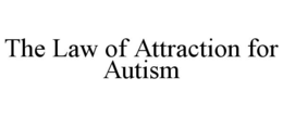 THE LAW OF ATTRACTION FOR AUTISM