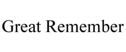 GREAT REMEMBER