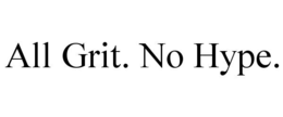 ALL GRIT. NO HYPE.