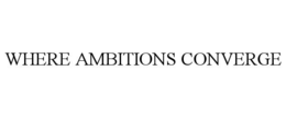 WHERE AMBITIONS CONVERGE
