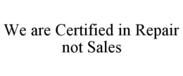 WE ARE CERTIFIED IN REPAIR NOT SALES