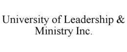 UNIVERSITY OF LEADERSHIP & MINISTRY INC.