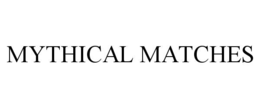 MYTHICAL MATCHES