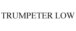 TRUMPETER LOW