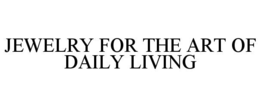 JEWELRY FOR THE ART OF DAILY LIVING