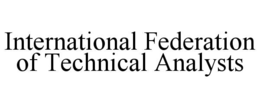INTERNATIONAL FEDERATION OF TECHNICAL ANALYSTS