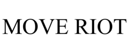 MOVE RIOT