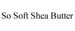 SO SOFT SHEA BUTTER