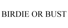 BIRDIE OR BUST
