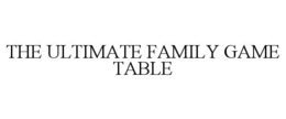 THE ULTIMATE FAMILY GAME TABLE