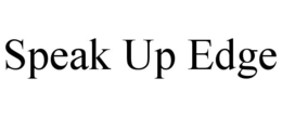 SPEAK UP EDGE