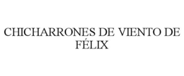 CHICHARRONES DE VIENTO DE FÃLIX