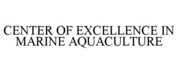 CENTER OF EXCELLENCE IN MARINE AQUACULTURE