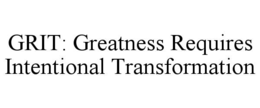 GRIT: GREATNESS REQUIRES INTENTIONAL TRANSFORMATION