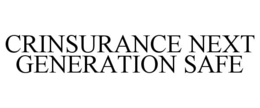 CRINSURANCE NEXT GENERATION SAFE
