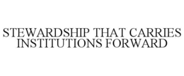 STEWARDSHIP THAT CARRIES INSTITUTIONS FORWARD