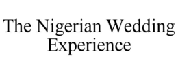 THE NIGERIAN WEDDING EXPERIENCE