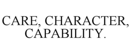 CARE, CHARACTER, CAPABILITY.