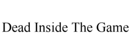 DEAD INSIDE THE GAME
