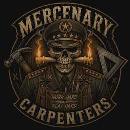 MERCENARY CARPENTERS WORK HARD PLAY HARD