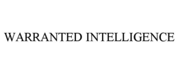 WARRANTED INTELLIGENCE