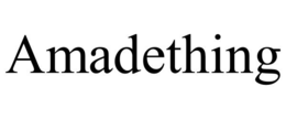 AMADETHING