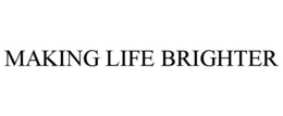 MAKING LIFE BRIGHTER