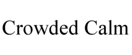 CROWDED CALM