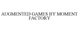 AUGMENTED GAMES BY MOMENT FACTORY