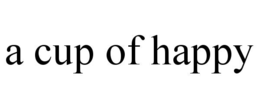 A CUP OF HAPPY