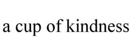 A CUP OF KINDNESS