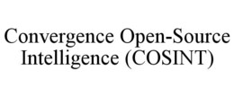 CONVERGENCE OPEN-SOURCE INTELLIGENCE (COSINT)